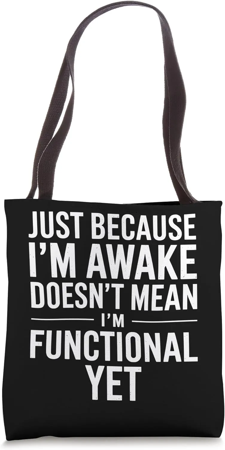 Just Because I'm Awake Doesnt Mean Im Functional Yet Tote Bag
